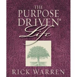 The Purpose-Driven Life: What on Earth Am I Here For? -- Rick Warren
